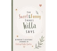 The Sweet & Funny Things Willa Says: A Parents’ Keepsake Journal of Unforgettable Quotes