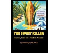 The Sweet Killer: Fructose, Genes and a Metabolic Pandemic