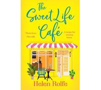 The Sweet Life Café: The BRAND NEW deliciously heartfelt tale of romance and new beginnings from Helen Rolfe