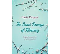 The Sweet Revenge Of Blooming: Insights from a survivor of narcissistic abuse