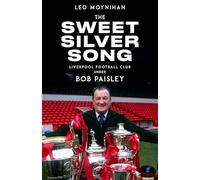 The Sweet Silver Song: Bob Paisley's Nine Years at Liverpool