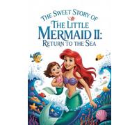 The sweet story of The Little Mermaid II: Return to the Sea