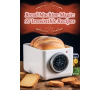 The Sweet Tooth Bread Machine Magic (Tascabile)