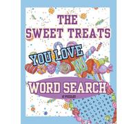 The Sweet Treats You Love Word Search: Themed Word Hunt Puzzle about Candy, Desserts, Food and Baked Goods. Fun and Relaxing Games with Solutions.