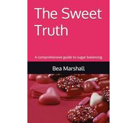 The Sweet Truth: A comprehensive guide to sugar balancing