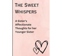 The Sweet Whispers: An older sister's journal about her feelings, thought sharing and unsent letters to her baby sister