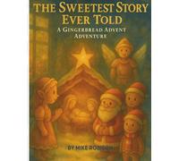 The Sweetest Story Ever Told: A Gingerbread Advent Adventure