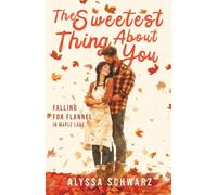 The Sweetest Thing About You: He was the last man she expected. She was the last reason he’d ever stay.: 3