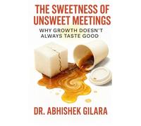 THE SWEETNESS OF UNSWEET MEETINGS: Why Growth Doesn’t Always Taste Good