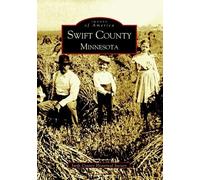 The Swift County Historical Society Swift County Minnesota (Tascabile)