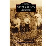 The Swift County Historical Society Swift County Minnesota (Tascabile)