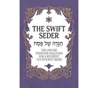 The Swift Seder: The Concise Passover Haggadah for a Reverent Yet Efficient Seder in Under 30 Minutes