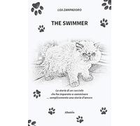 The swimmer. La storia di un cucciolo che ha imparato a camminare... Semplicemente una storia d'amore