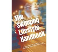 The Swinging Lifestyle Handbook: Your Essential Guide to Safe and Exciting Open Relationship Adventures