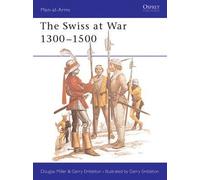 [( The Swiss at War, 1300-1500 )] [by: Douglas Miller] [Jun-1986]