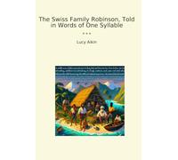 The Swiss Family Robinson, Told in Words of One Syllable