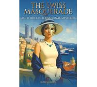 The Swiss Masquerade: and Other International Mysteries