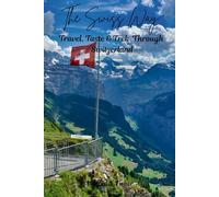 The Swiss Way: Travel, Taste, and Trek Through Switzerland