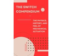 The Switch Compendium: The Physics, History, and Feel of Mechanical Actuation