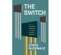 The Switch: How the Telegraph, Telephone, and Radio Created the Computer