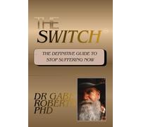 The Switch: The Definitive Guide to Stop Suffering Now