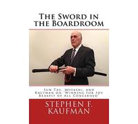 The Sword in the Boardroom: Sun Tzu, Musashi, and Kaufman on "Winning for the Benefit of All Concerned"