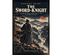 The Sword-Knight: A Complete Samurai Vendetta Novel of 1936, First English Translation
