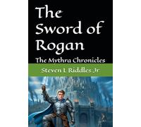 The Sword of Rogan: The Mythra Chronicles