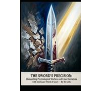 THE SWORD’S PRECISION: Dismantling Psychological Warfare and False Narratives with the Exact Word of God
