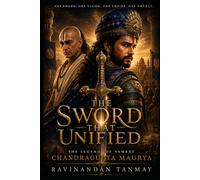The Sword That Unified: The legend of Samrāt Chandragupta Maurya