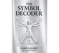 The Symbol Decoder: How to Read Occult Symbols, Sacred Geometry, and Archetypes in Everyday Life