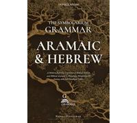The Symbolarium Grammar of Aramaic and Hebrew: A Modern Reference Grammar of Biblical Hebrew and Biblical Aramaic - Phonology, Morphology, and Syntax, with Full Paradigm Tables