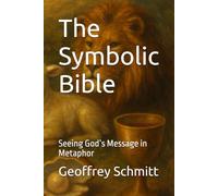 The Symbolic Bible: Seeing God’s Message in Metaphor
