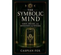 The Symbolic Mind: Tarot, Dreams, and Divination for Witches