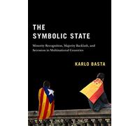 The Symbolic State: Minority Recognition, Majority Backlash, and Secession in Multinational Countries