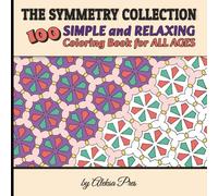 The Symmetry Collection | 100 Simple and Relaxing Coloring Book for All Ages: 8.5 x 8.5 in | 208 Pages