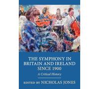 The Symphony in Britain and Ireland since 1900: A Critical History