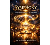 THE SYMPHONY: Living Inside the Music God Is Writing