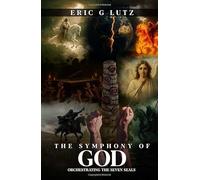 THE SYMPHONY OF GOD ORCHESTRATING THE SEVEN SEALS
