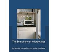 The Symphony of Microwaves: An acoustic journey into your kitchen appliance