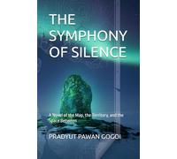 THE SYMPHONY OF SILENCE: A Novel of the Map, the Territory, and the Space Between