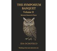 The Symposium Banquet, Volume II: Between Reason & Chaos