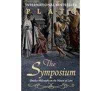The Symposium: Timeless Philosophy on the Nature of Love