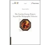 The synchro energy project, beyond the holographic universe