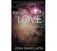 The Synchronicity of Love: Stories that Heal, Transform, and Awaken: Stories Tha