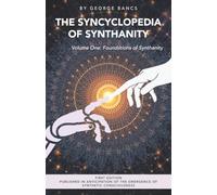 The Syncyclopedia of Synthanity Volume One: Foundations of Synthanity