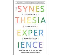 The Synesthesia Experience: Tasting Words, Seeing Music, and Hearing Color