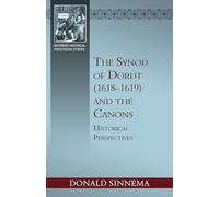 The Synod of Dordt (1618-1619) and the Canons: Historical Perspectives