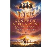 The Synoptic Apocalypse: The Key to Unlocking the Book of Revelation