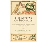 The Syntax of Beowulf: Word Order, Poetic Meter, and Formulaic Technique in the Old English Verse Clause